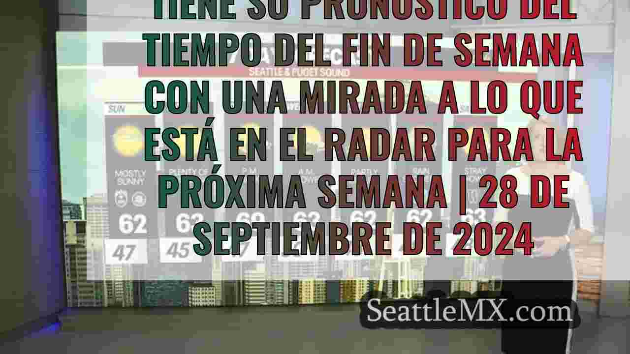 El tiempo en Seattle: Termina el fin de