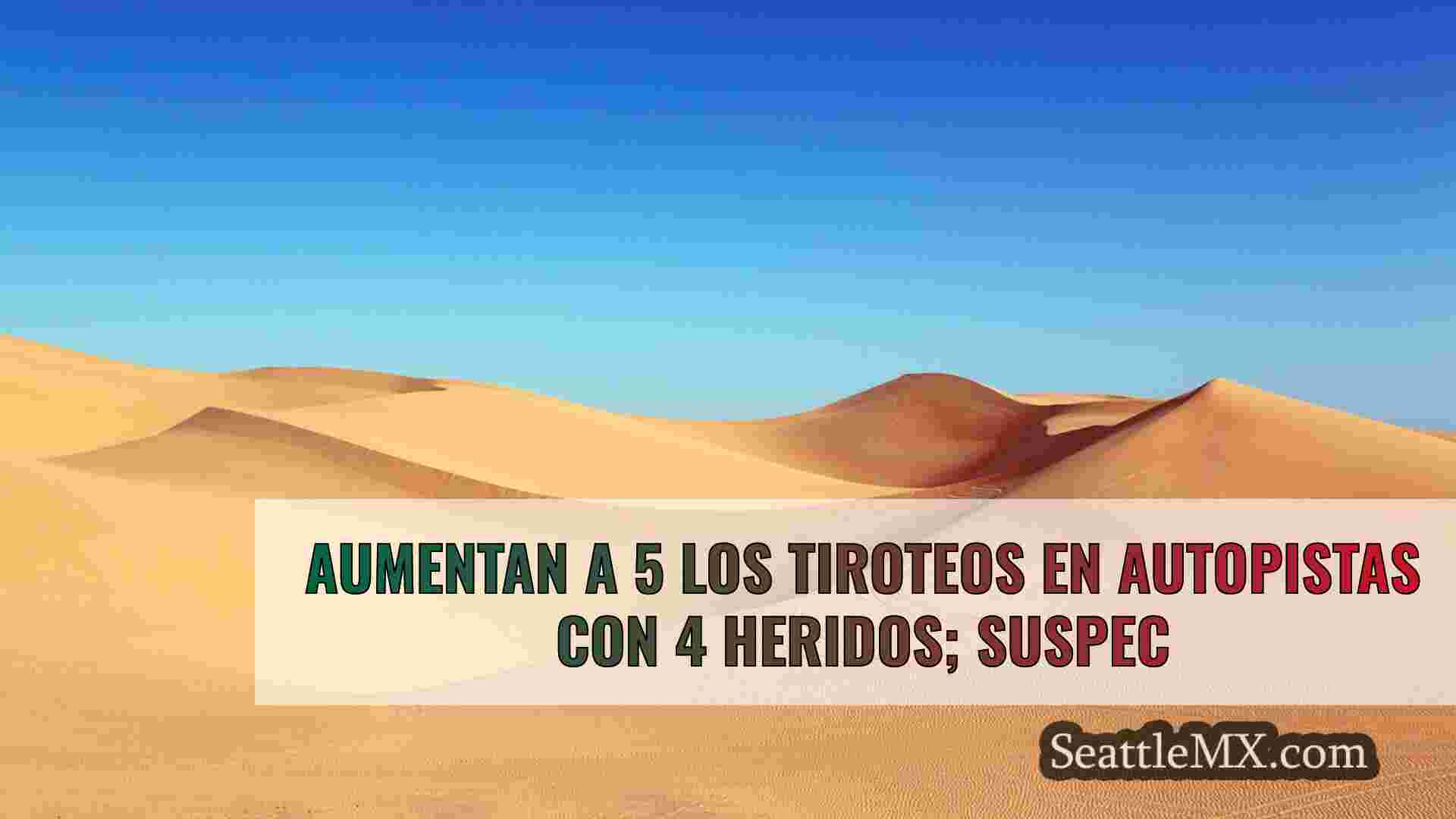 Aumentan a 5 los tiroteos en la