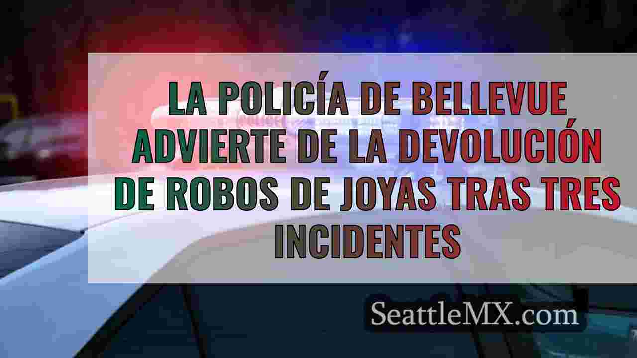 La Policía de Bellevue advierte de la