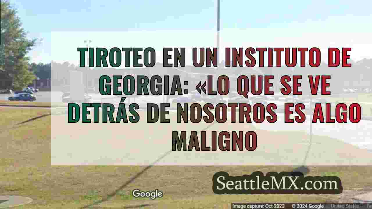 Tiroteo en un instituto de Georgia: «Lo