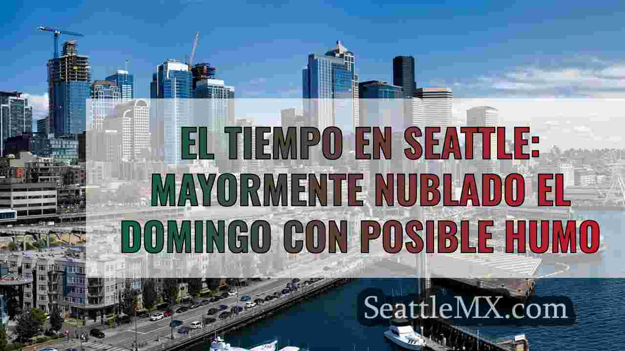 El tiempo en Seattle: Cielos ahumados