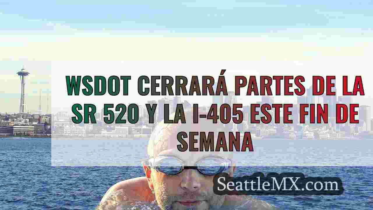 WSDOT cerrará partes de la SR 520 y la