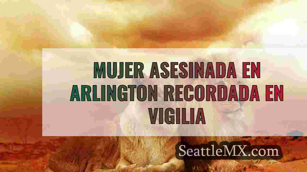 Mujer asesinada en Arlington recordada