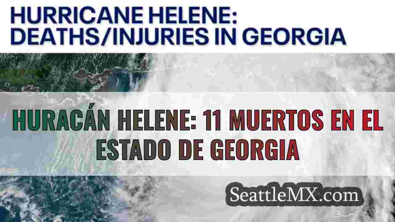 Huracán Helene: 11 muertos en el estado