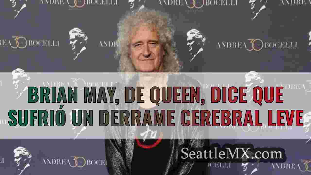 Brian May, de Queen, dice que sufrió un