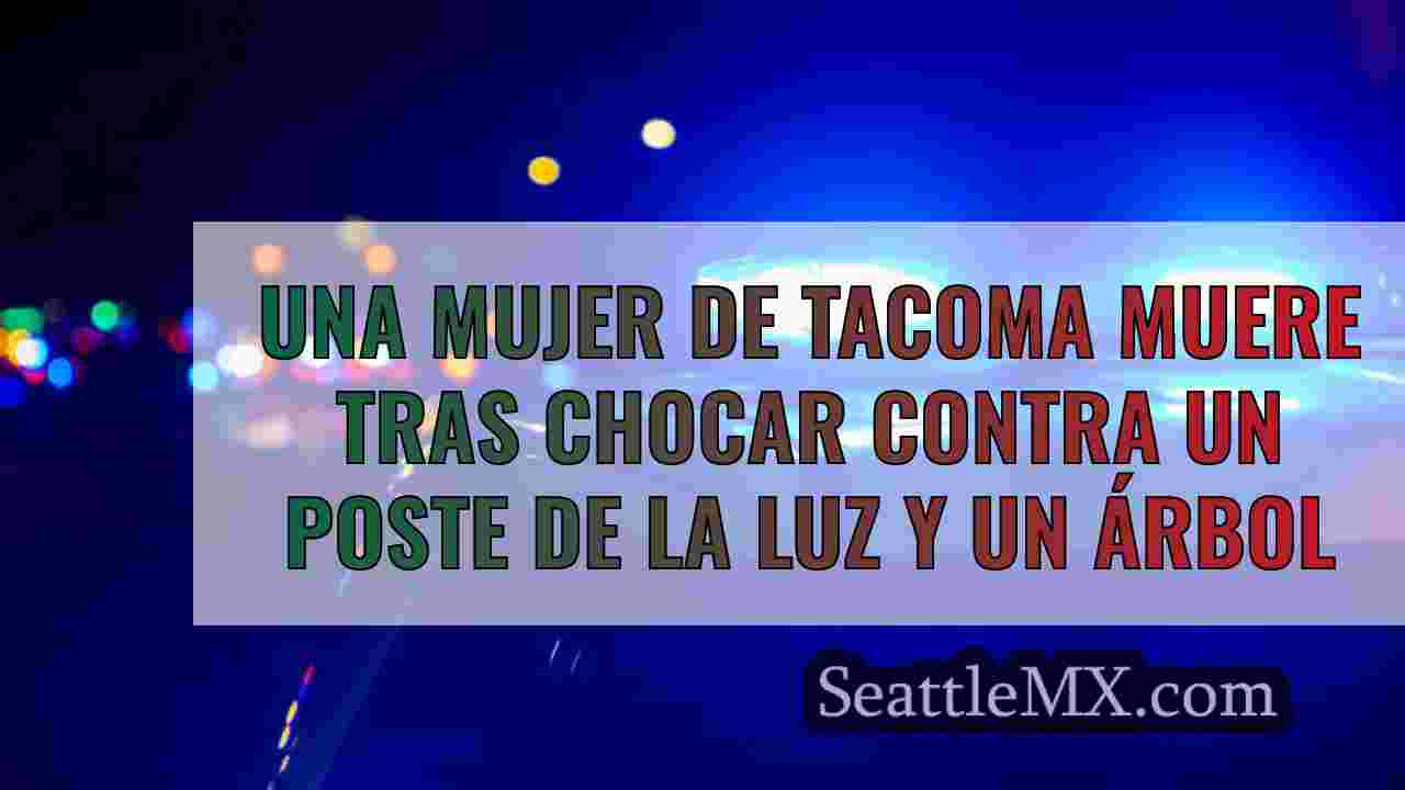 Una mujer de Tacoma muere tras chocar