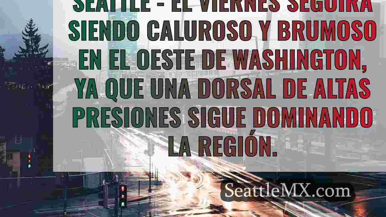 El tiempo en Seattle: Viernes caluroso