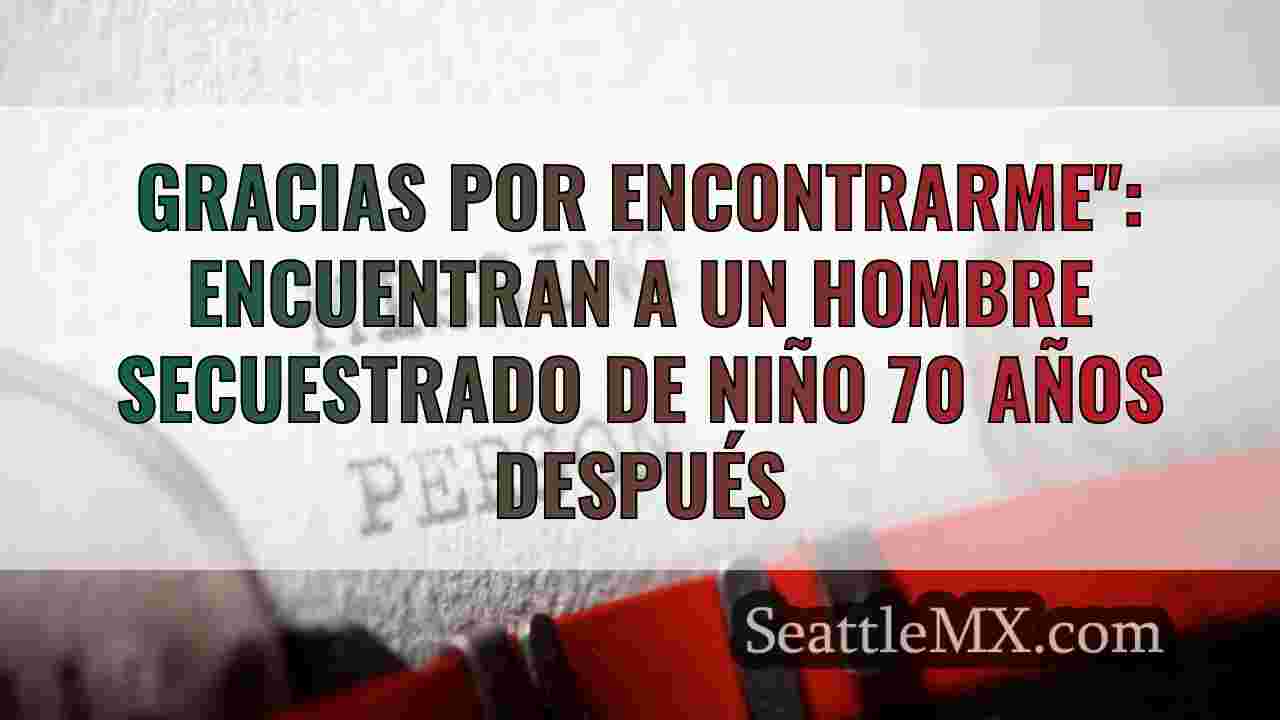 Gracias por encontrarme: Encuentran a