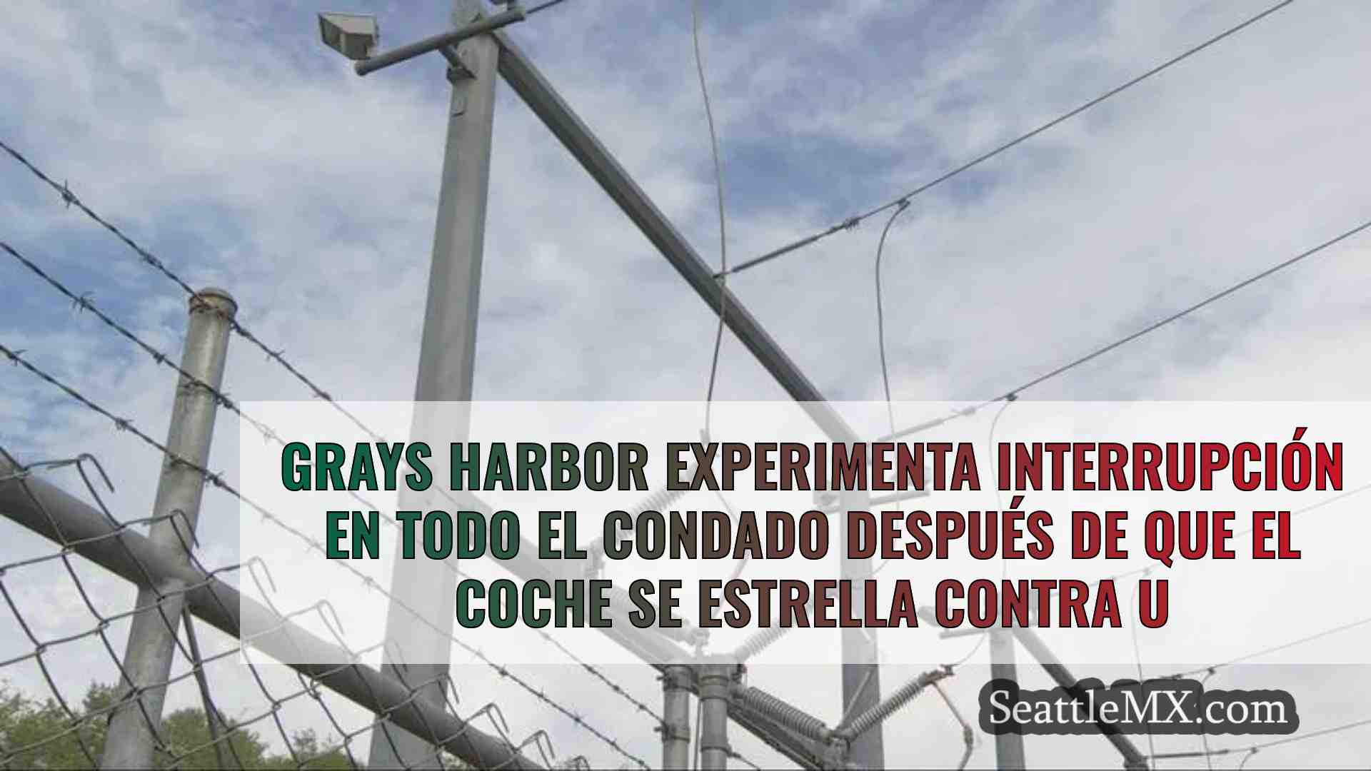 Grays Harbor sufre un apagón en todo el