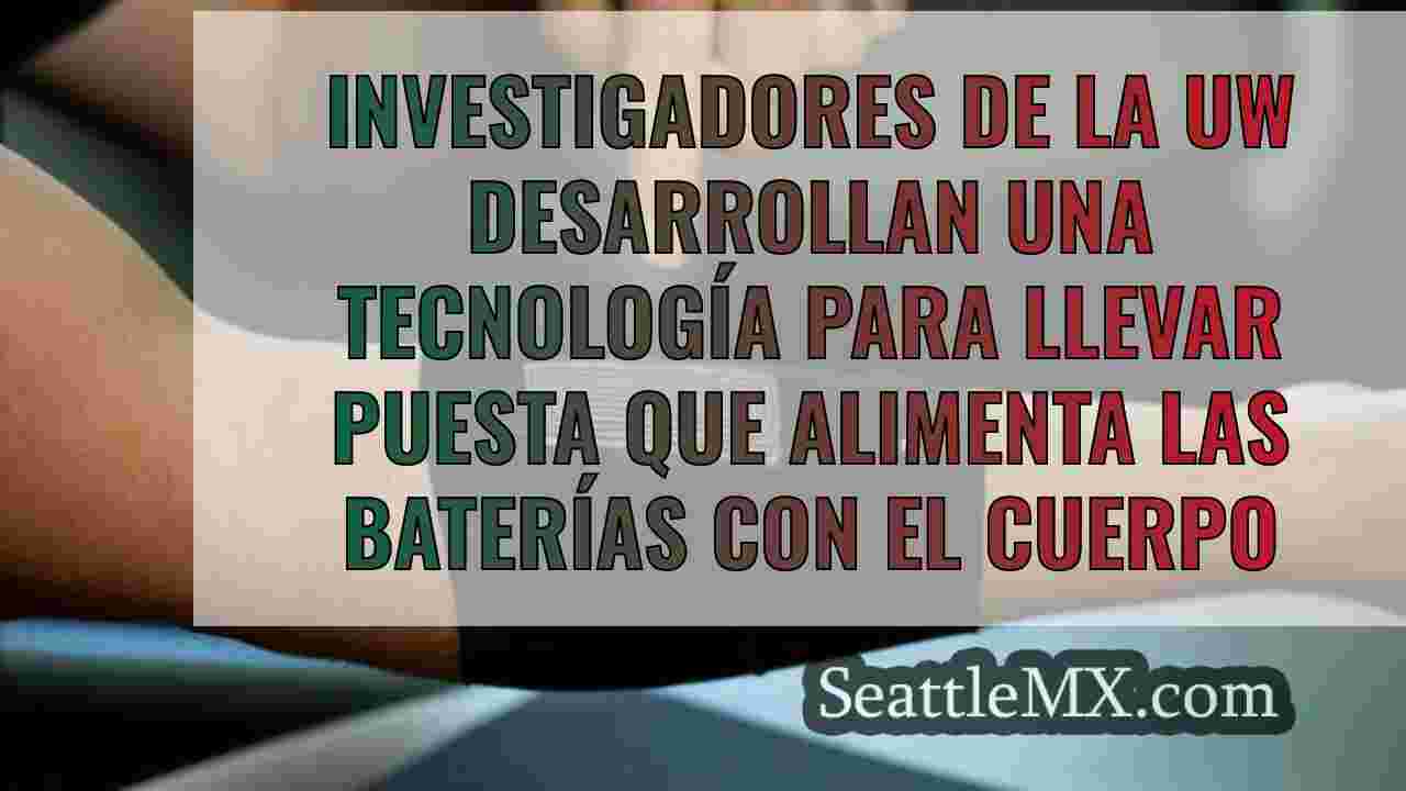 Investigadores de la UW desarrollan una