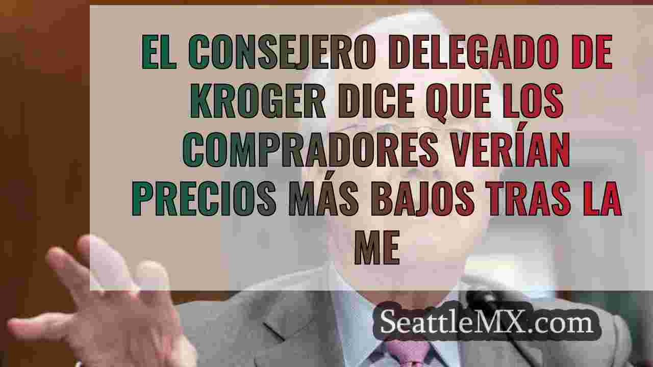 El consejero delegado de Kroger dice