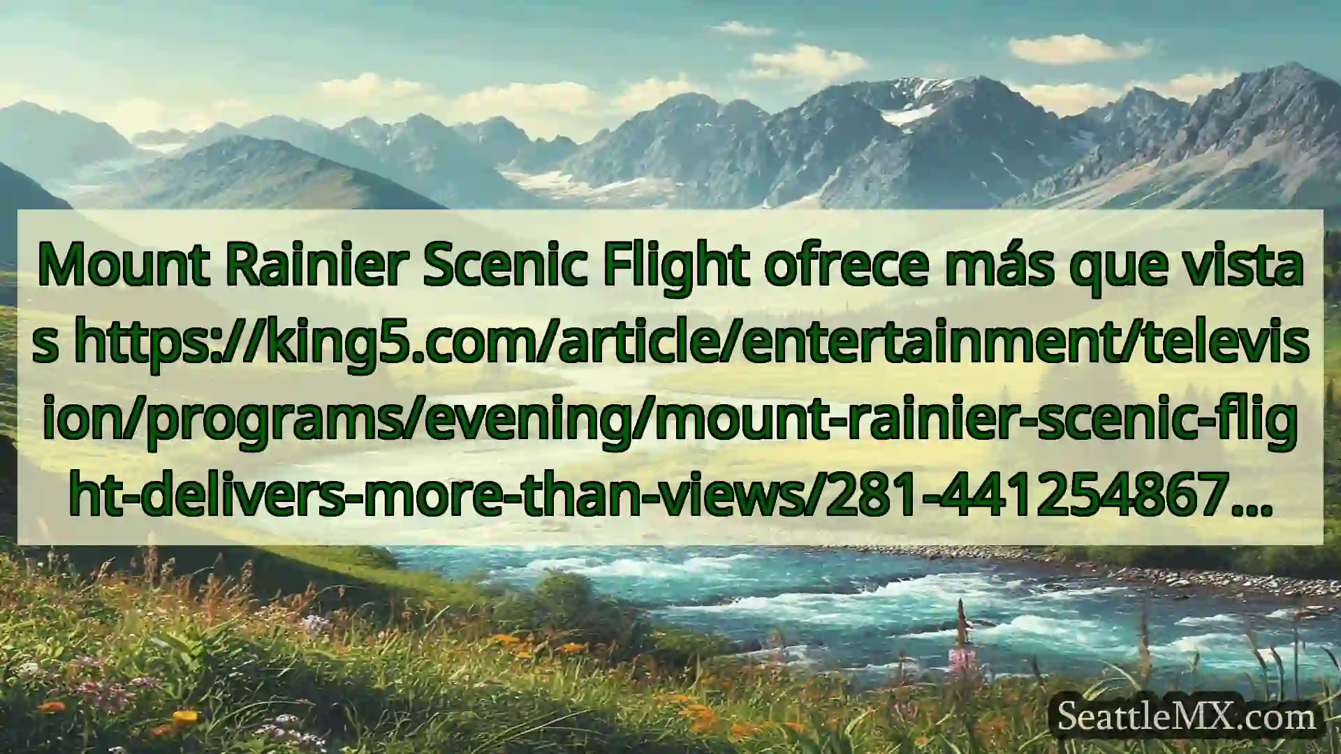 noticias de seattle Mount Rainier Scenic Flight ofrece