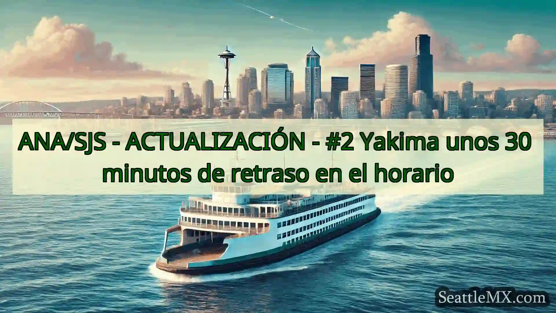 noticias del ferry de seattle ANA/SJS - ACTUALIZACIÓN - #2