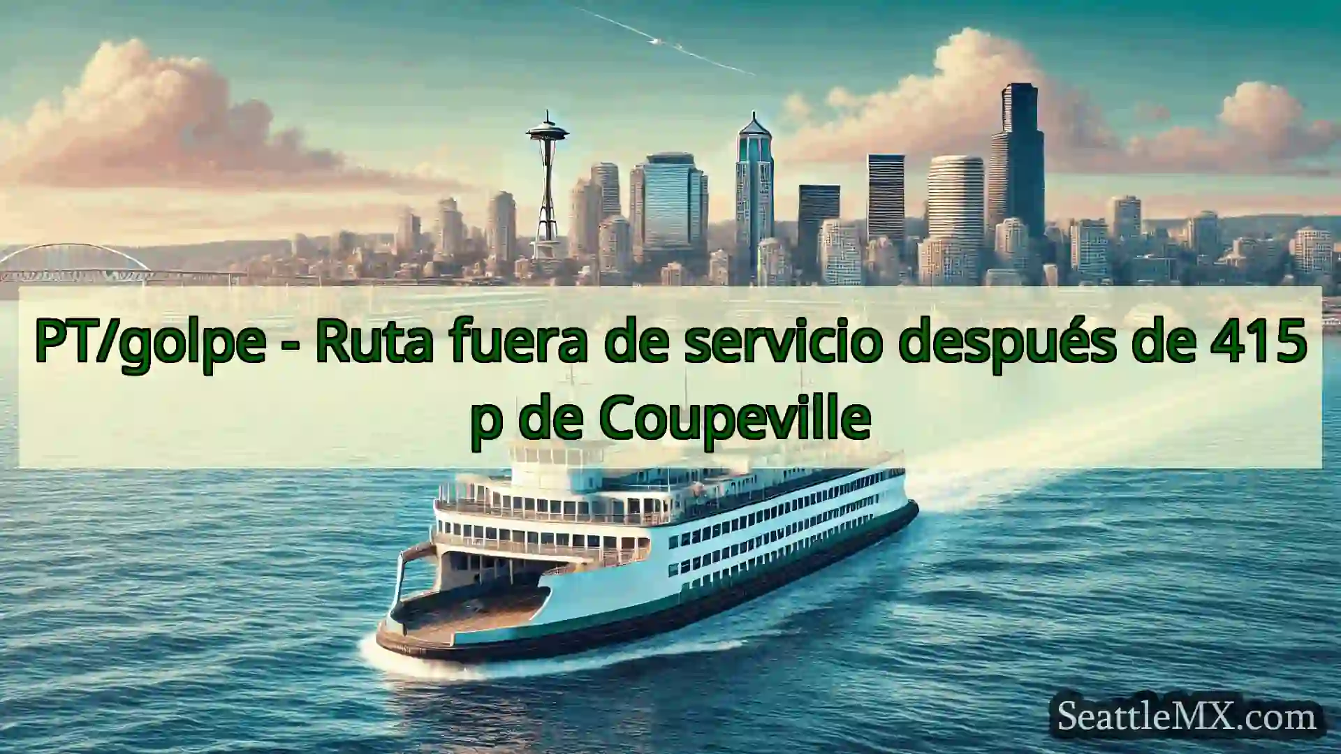 noticias del ferry de seattle PT/golpe - Ruta fuera de servicio