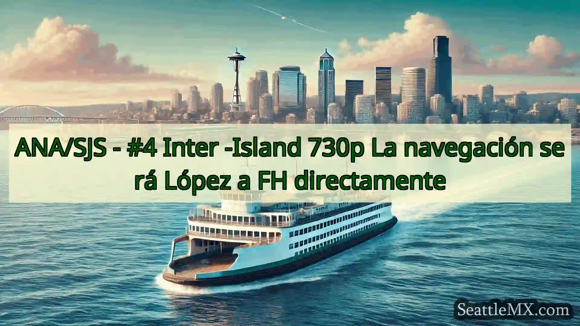 noticias del ferry de seattle ANA/SJS - #4 Inter -Island 730p La