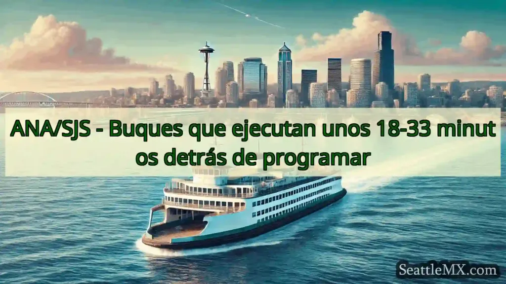 noticias del ferry de seattle ANA/SJS - Buques que ejecutan unos