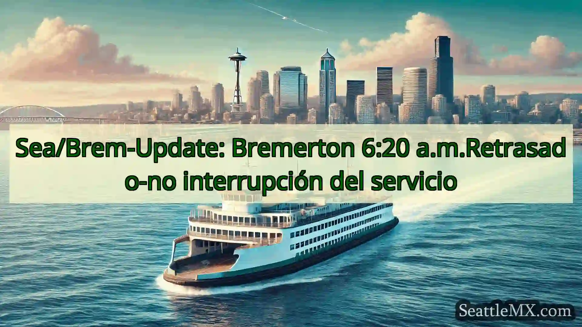 noticias del ferry de seattle Sea/Brem-Update: Bremerton 6:20