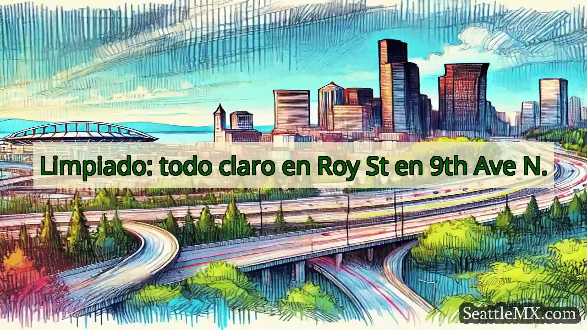 Noticias de transporte de Seattle Limpiado: todo claro en Roy St en