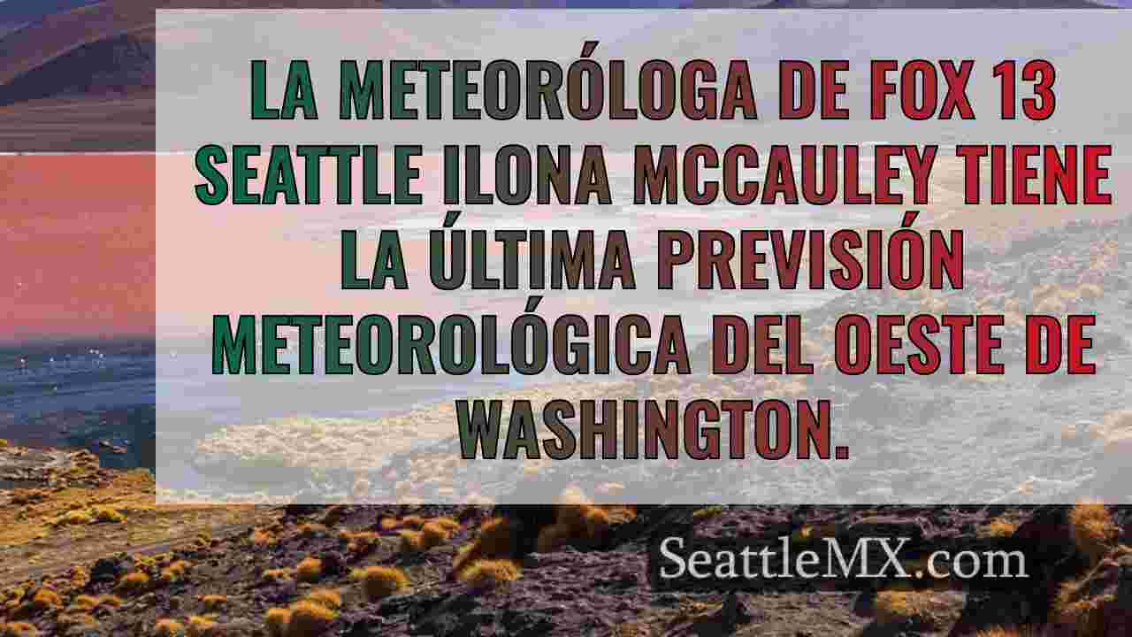 El tiempo en Seattle: Lluvias a partir