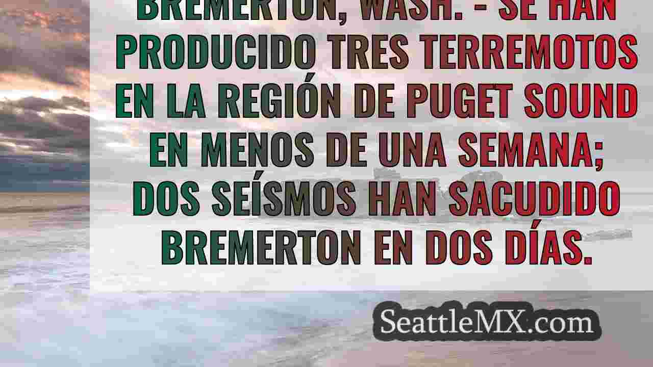Bremerton, WA, sacudida por un segundo