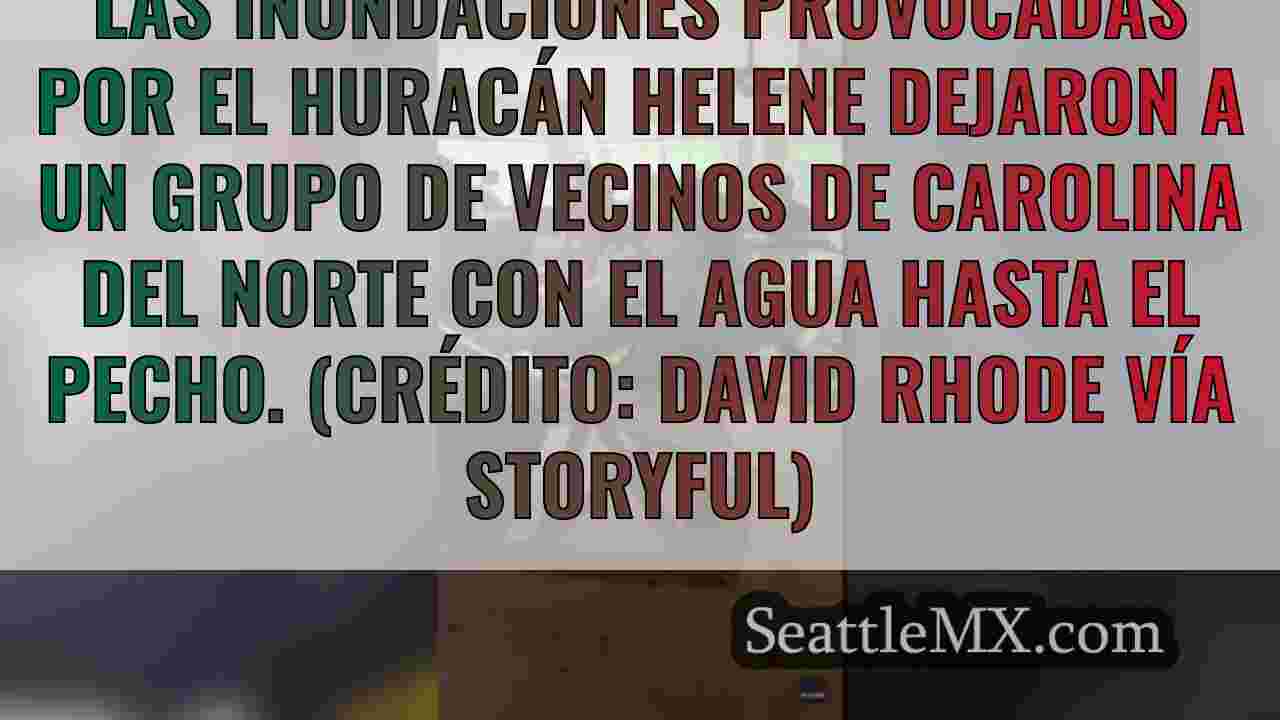 La rápida crecida de Helene deja a los