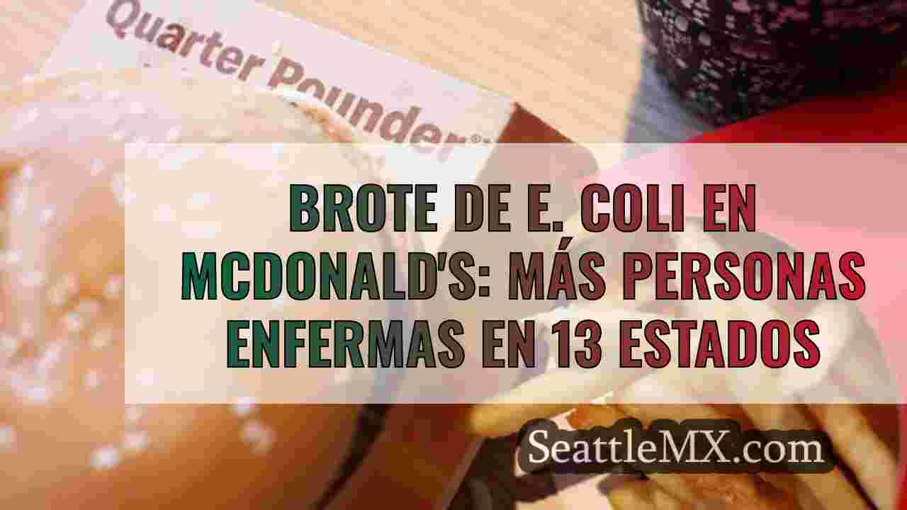 Brote de E. coli en McDonald's: Más