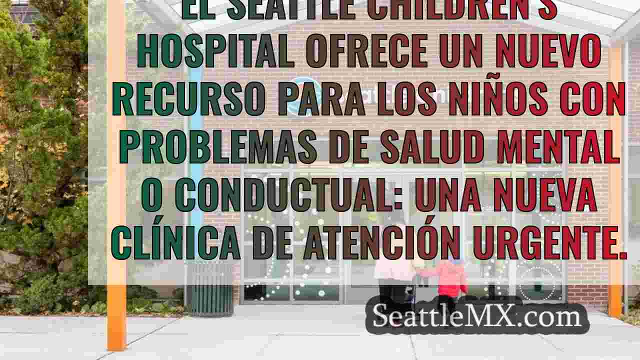 El Hospital Infantil de Seattle abre la