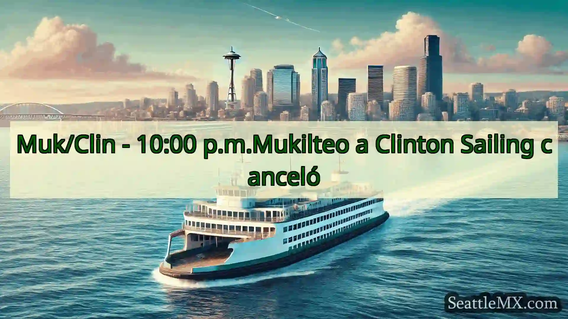noticias del ferry de seattle Muk/Clin - 10:00 p.m.Mukilteo a