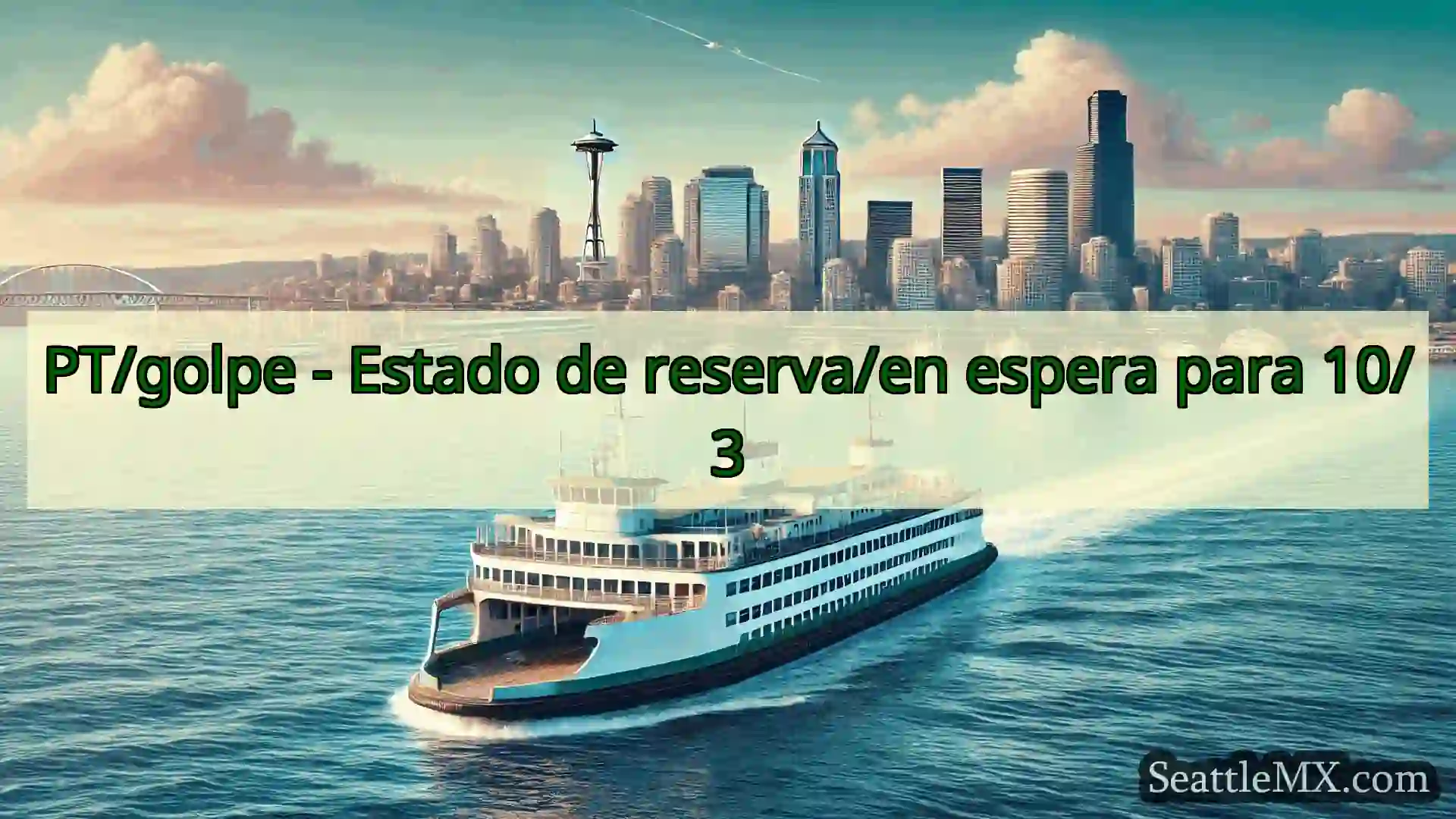 noticias del ferry de seattle PT/golpe - Estado de reserva/en
