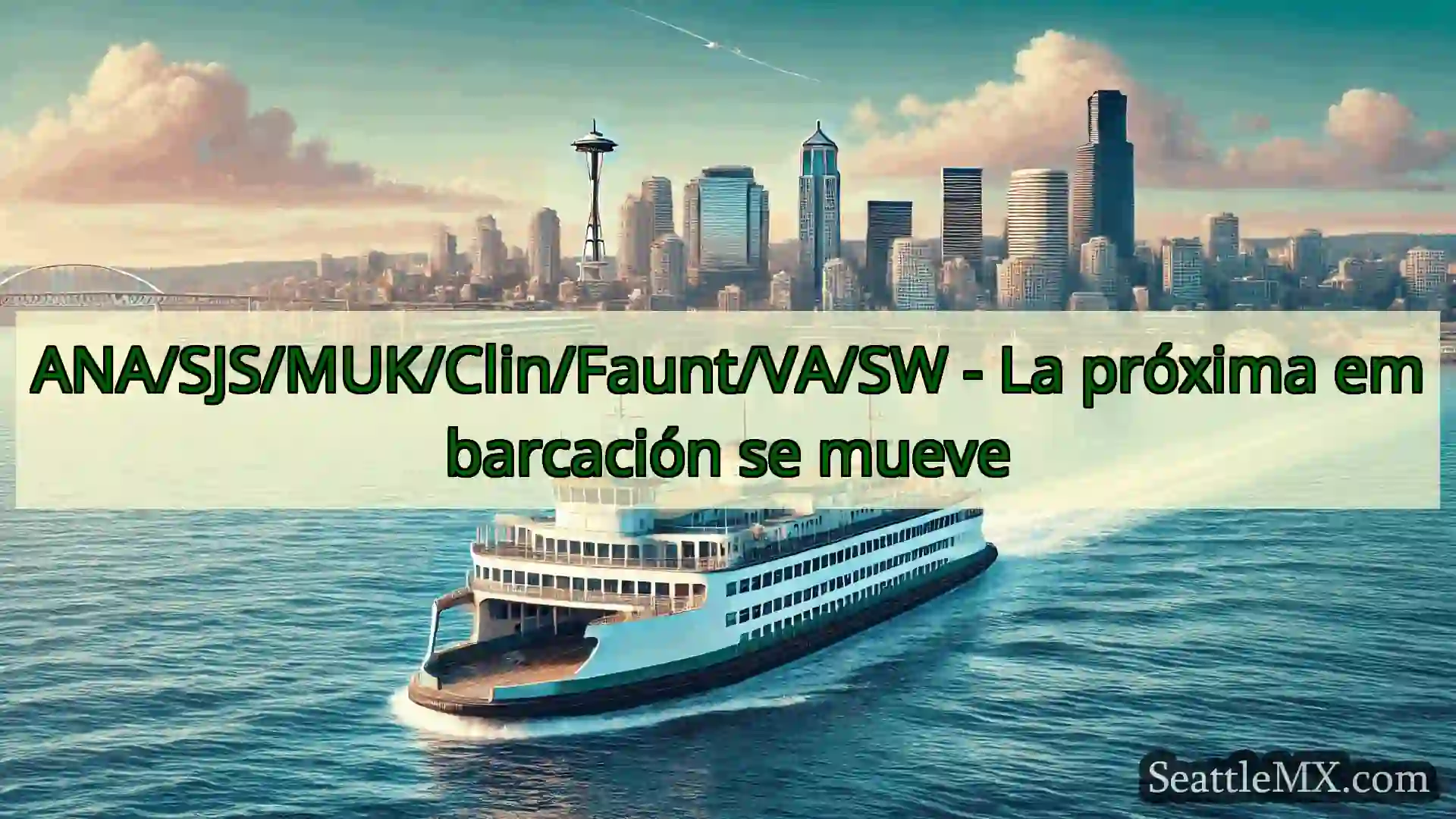 noticias del ferry de seattle ANA/SJS/MUK/Clin/Faunt/VA/SW - La