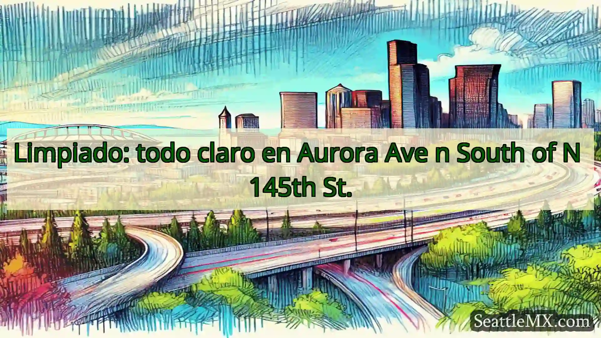 Noticias de transporte de Seattle Limpiado: todo claro en Aurora Ave