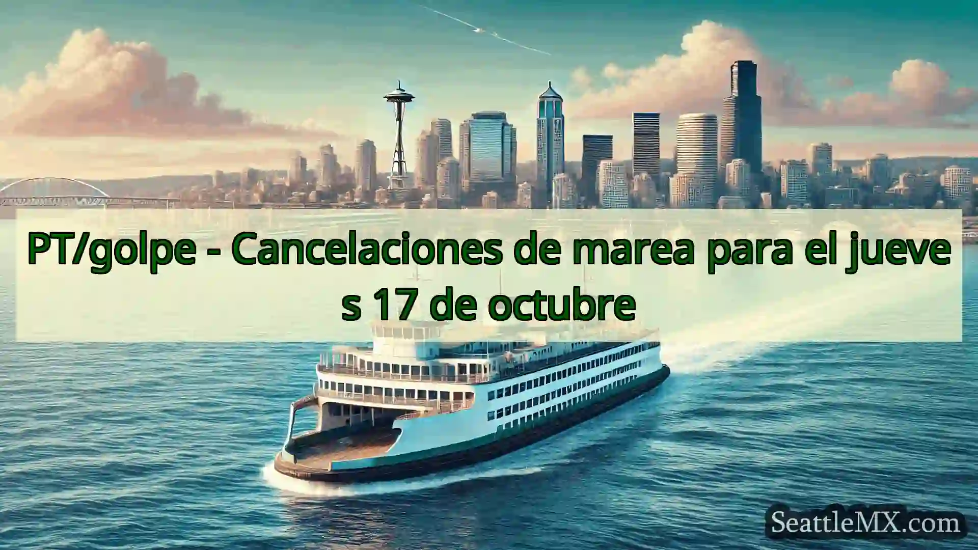 noticias del ferry de seattle PT/golpe - Cancelaciones de marea