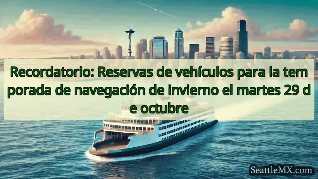 noticias del ferry de seattle Recordatorio: Reservas de