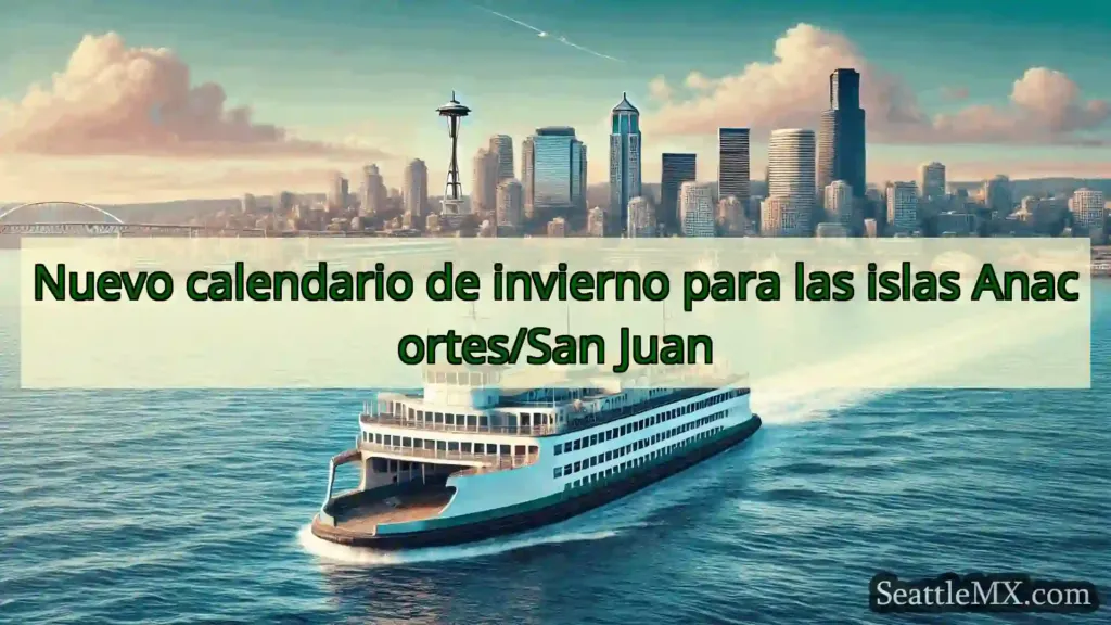 noticias del ferry de seattle Nuevo calendario de invierno para