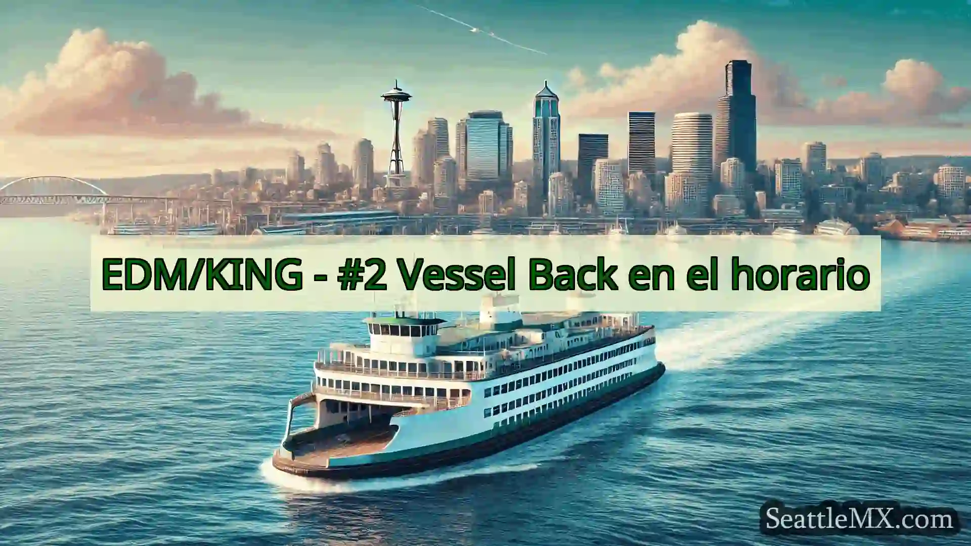 noticias del ferry de seattle EDM/KING - #2 Vessel Back en el
