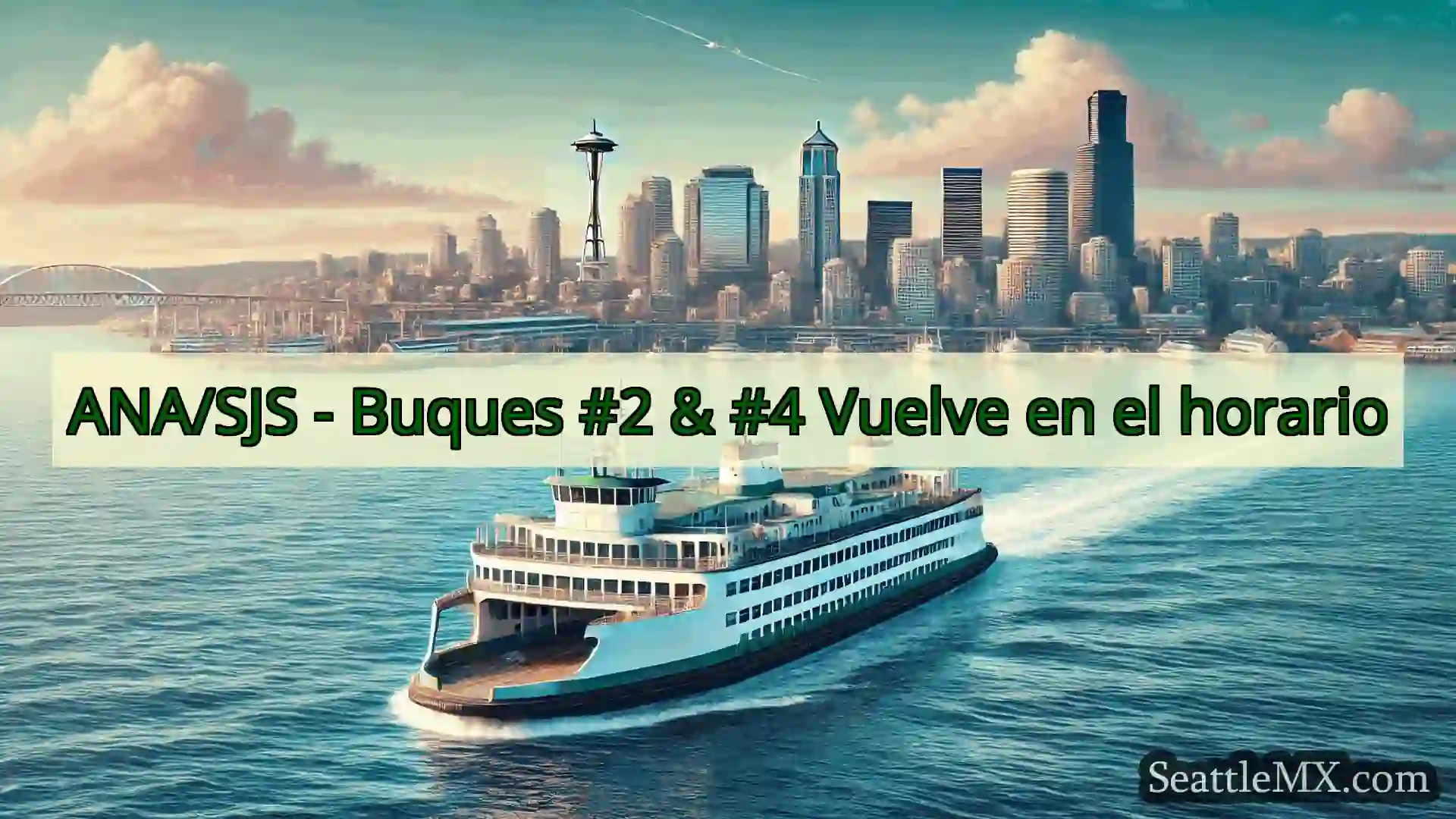 noticias del ferry de seattle ANA/SJS - Buques #2 & #4 Vuelve en