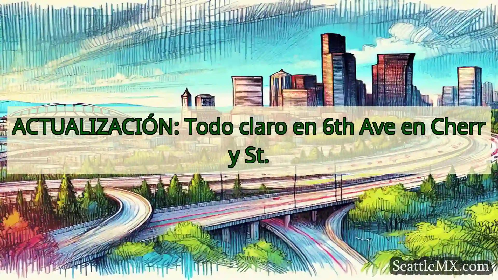 Noticias de transporte de Seattle ACTUALIZACIÓN: Todo claro en 6th
