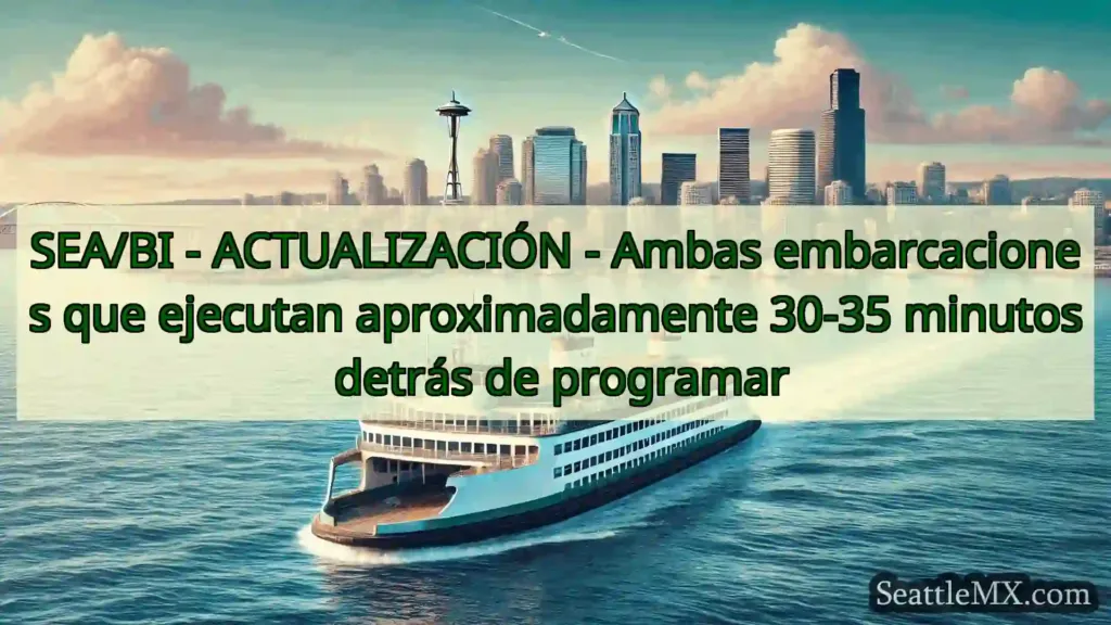 noticias del ferry de seattle SEA/BI - ACTUALIZACIÓN - Ambas