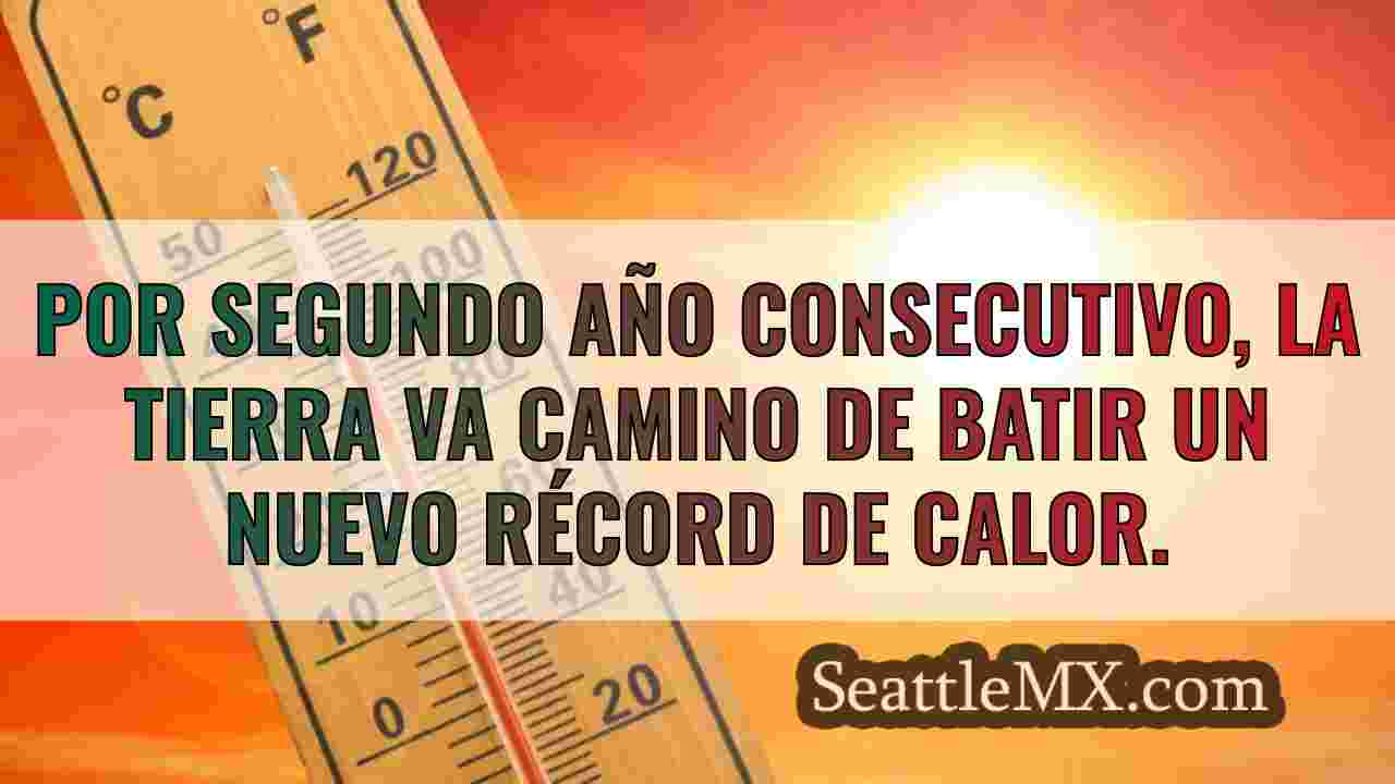 La Tierra va camino de batir su récord