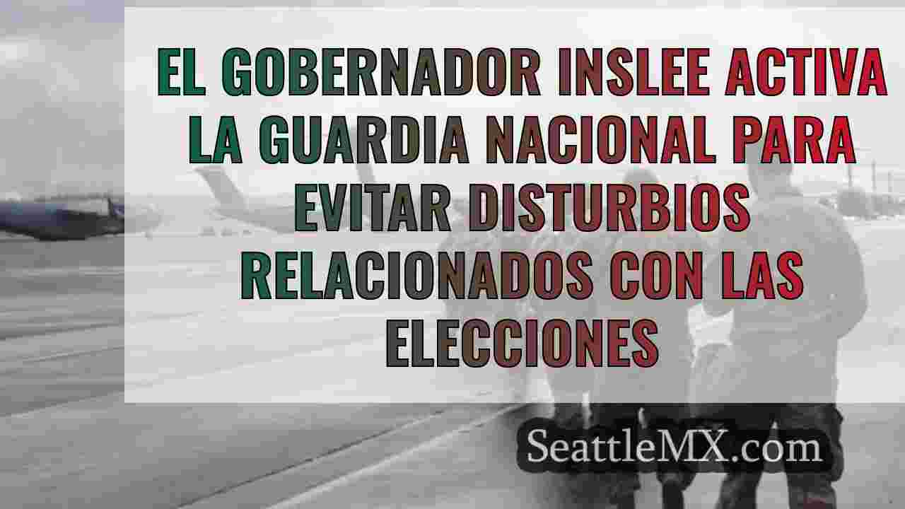 El gobernador Inslee activa la Guardia