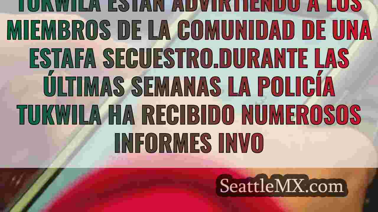 La policía de Tukwila alerta a los