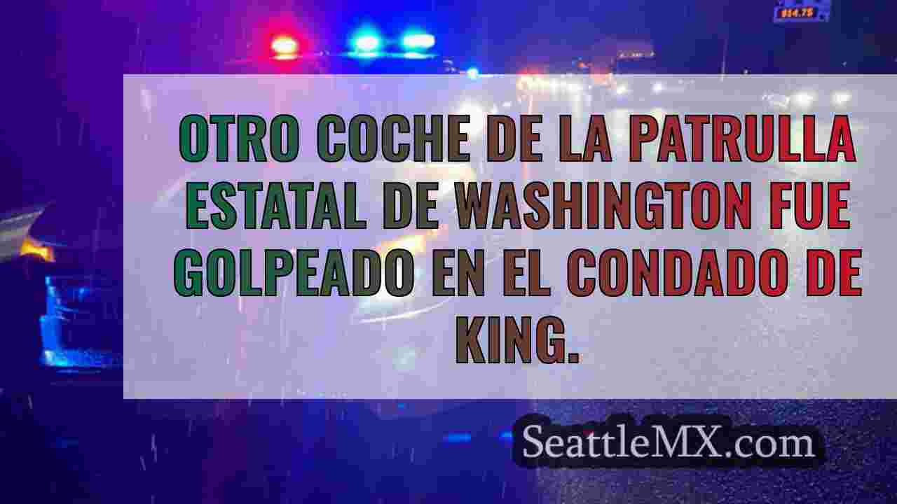 Otro coche patrulla WSP golpeado en el