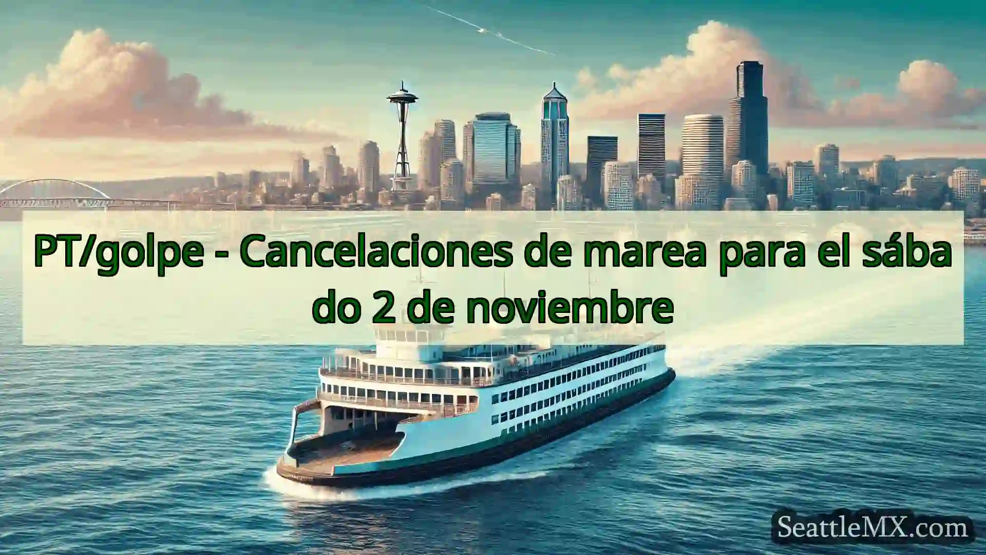 noticias del ferry de seattle PT/golpe - Cancelaciones de marea