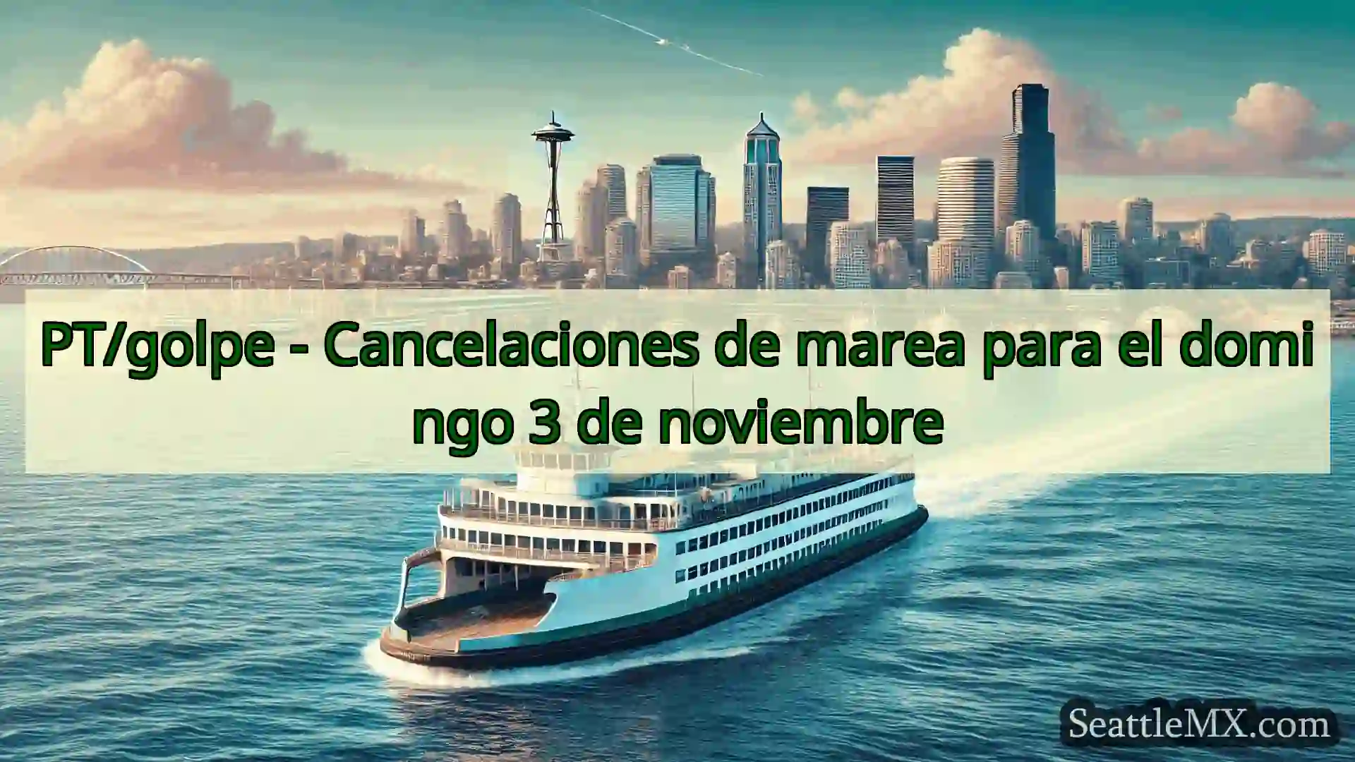 noticias del ferry de seattle PT/golpe - Cancelaciones de marea