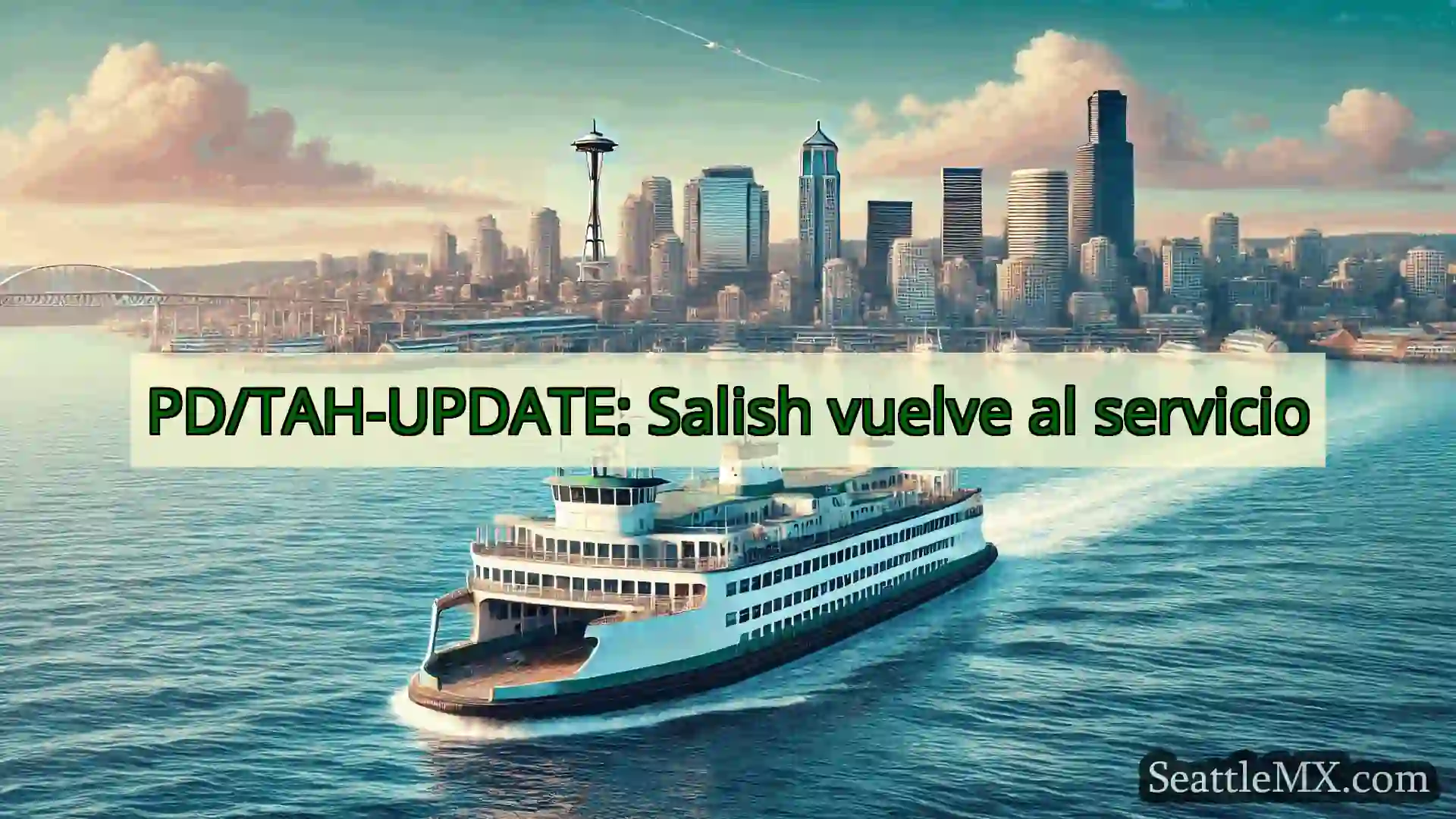 noticias del ferry de seattle PD/TAH-UPDATE: Salish vuelve al