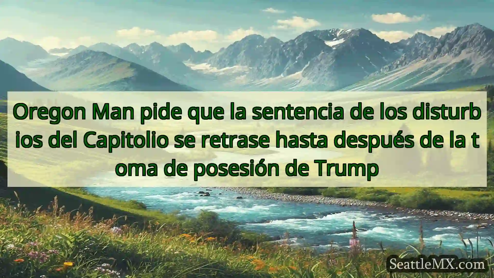 noticias de seattle Oregon Man pide que la sentencia