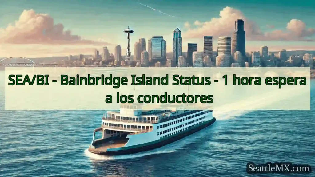 noticias del ferry de seattle SEA/BI - Bainbridge Island Status