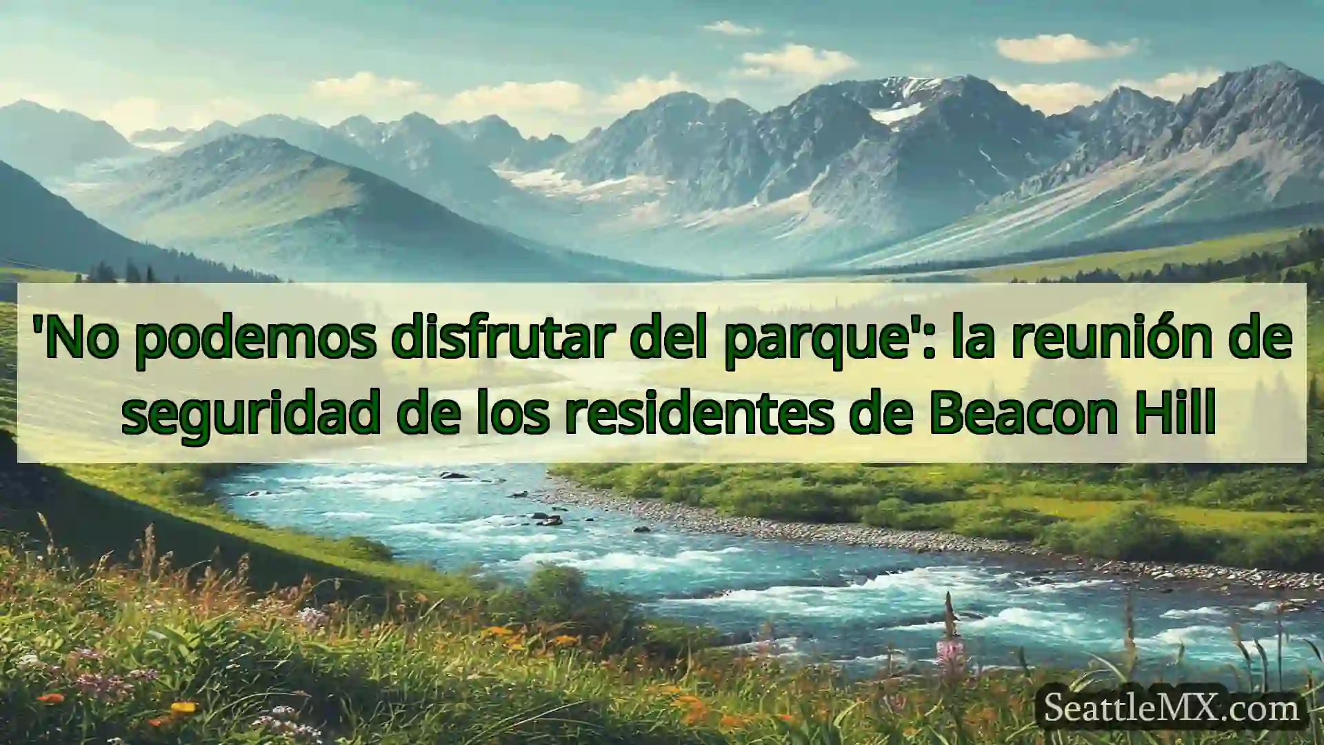 noticias de seattle 'No podemos disfrutar del parque':