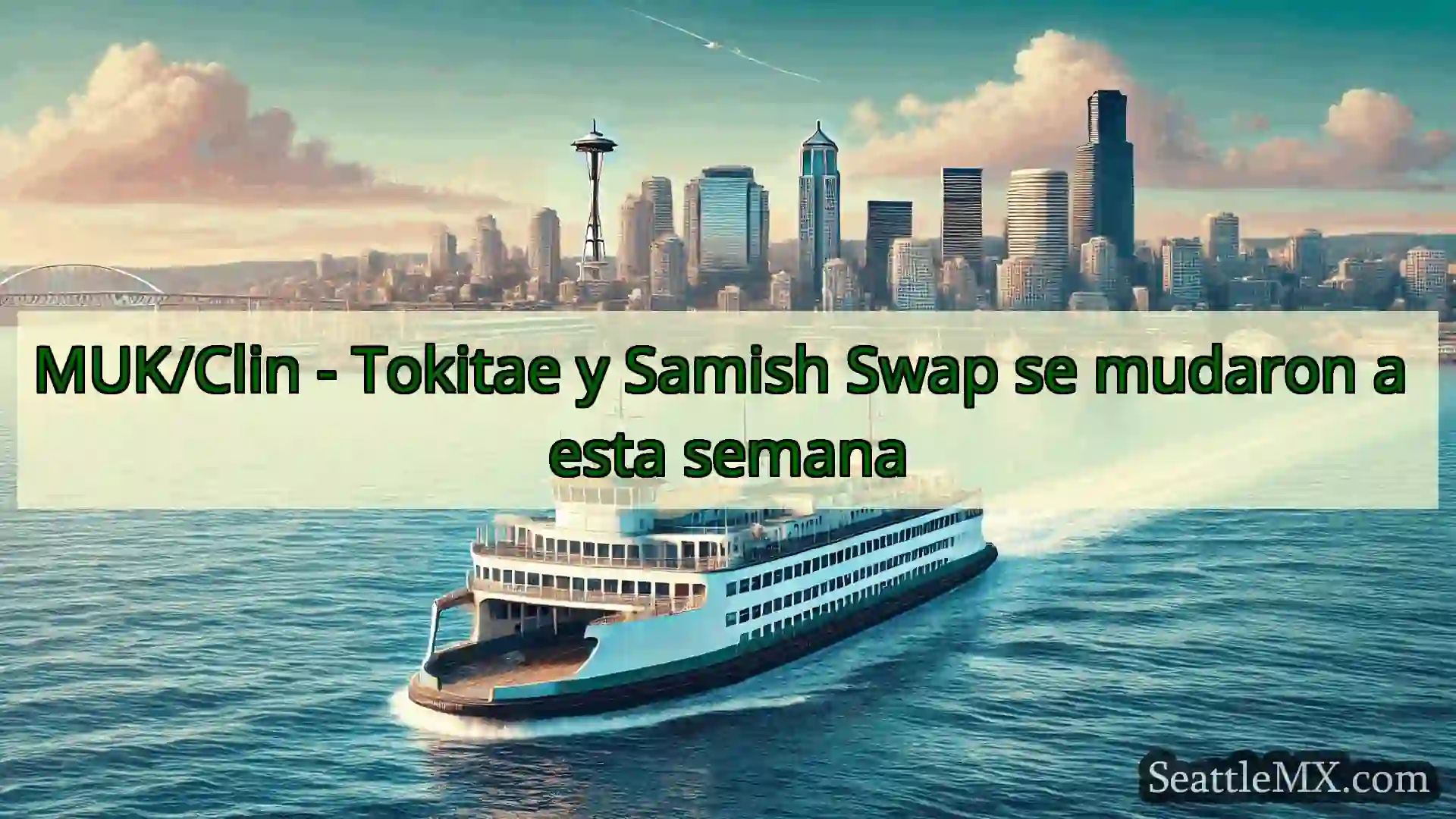 noticias del ferry de seattle MUK/Clin - Tokitae y Samish Swap