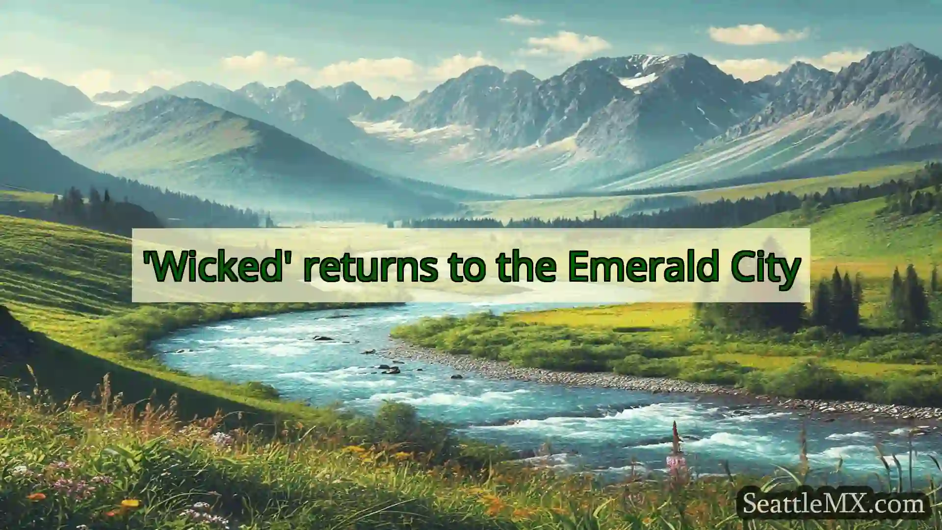 noticias de seattle 'Wicked' returns to the Emerald
